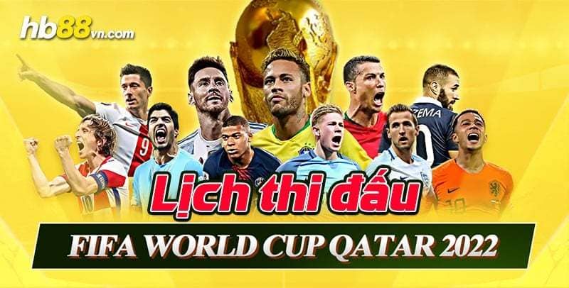 Lịch thi đấu World Cup 2022 mới nhất