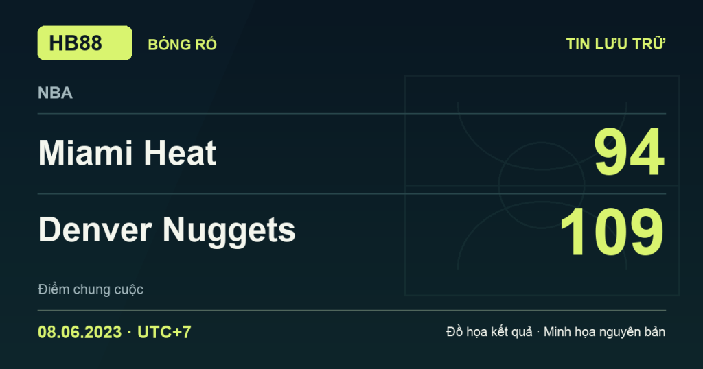 Đồ họa kết quả trận Miami Heat 94–109 Denver Nuggets: kết quả NBA ngày 08/06/2023 (giờ Việt Nam).